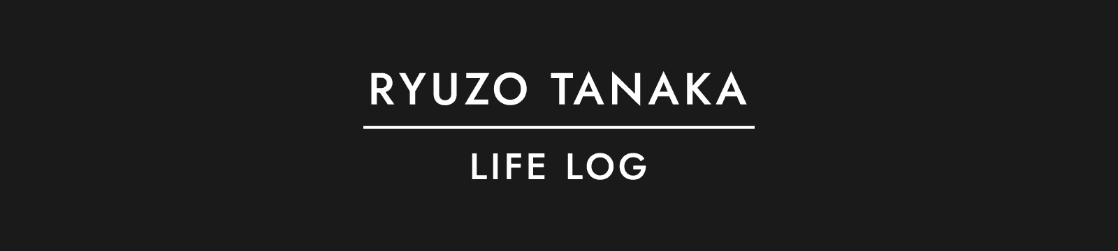 RYUZO TANAKA｜LIFE LOG
